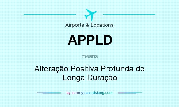 What does APPLD mean? It stands for Alteração Positiva Profunda de Longa Duração