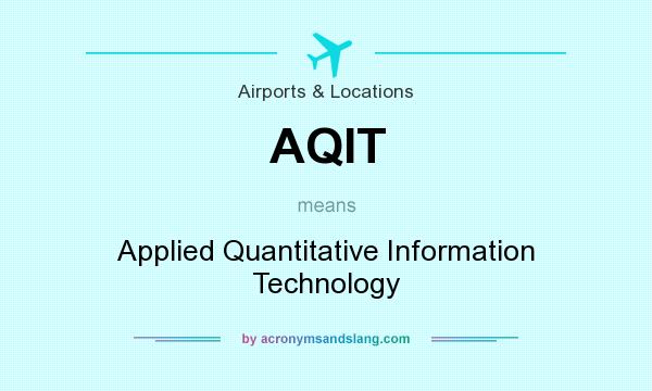 What does AQIT mean? It stands for Applied Quantitative Information Technology