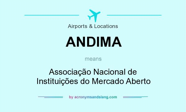 What does ANDIMA mean? It stands for Associação Nacional de Instituições do Mercado Aberto