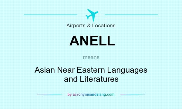 What does ANELL mean? It stands for Asian Near Eastern Languages and Literatures