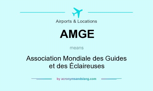 What does AMGE mean? It stands for Association Mondiale des Guides et des Éclaireuses