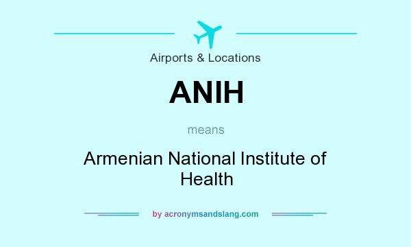 What does ANIH mean? It stands for Armenian National Institute of Health