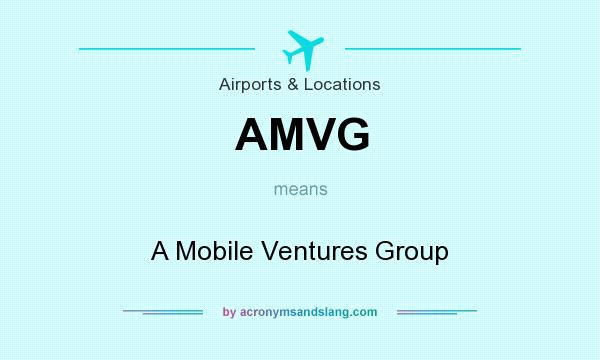 What does AMVG mean? It stands for A Mobile Ventures Group