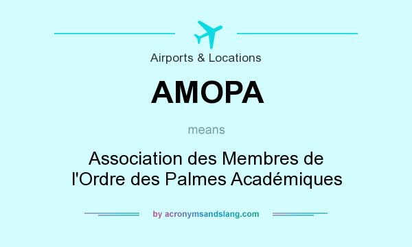 What does AMOPA mean? It stands for Association des Membres de l`Ordre des Palmes Académiques
