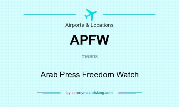 What does APFW mean? It stands for Arab Press Freedom Watch