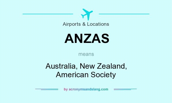What does ANZAS mean? It stands for Australia, New Zealand, American Society