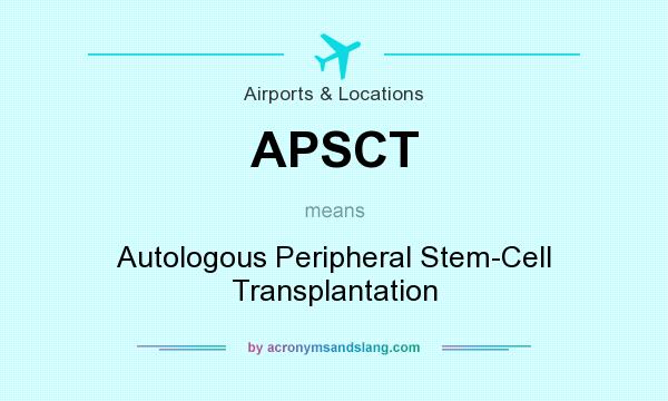 What does APSCT mean? It stands for Autologous Peripheral Stem-Cell Transplantation