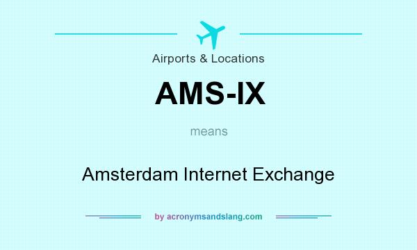 What does AMS-IX mean? It stands for Amsterdam Internet Exchange