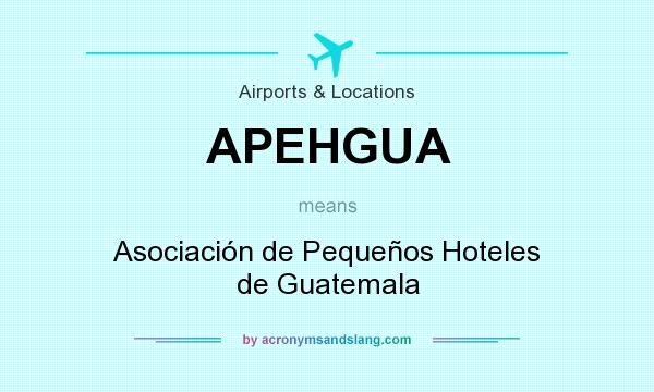 What does APEHGUA mean? It stands for Asociación de Pequeños Hoteles de Guatemala