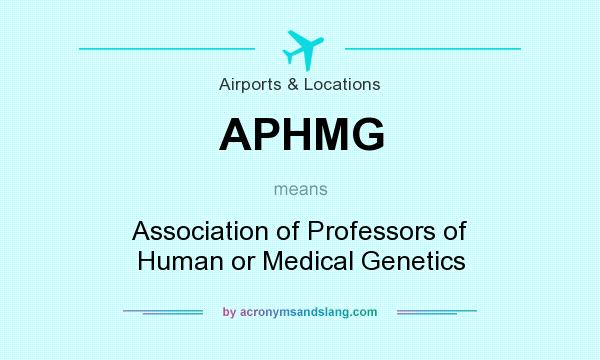 What does APHMG mean? It stands for Association of Professors of Human or Medical Genetics
