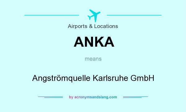 What does ANKA mean? It stands for Angströmquelle Karlsruhe GmbH