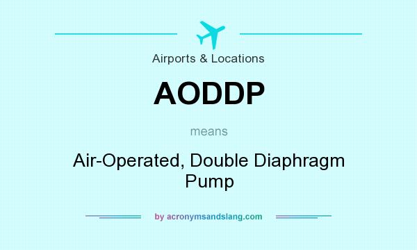 What does AODDP mean? It stands for Air-Operated, Double Diaphragm Pump