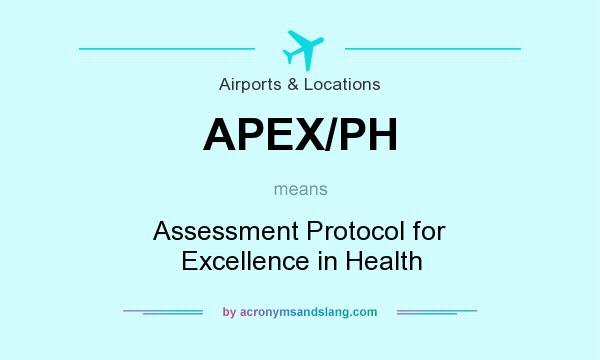 What does APEX/PH mean? It stands for Assessment Protocol for Excellence in Health