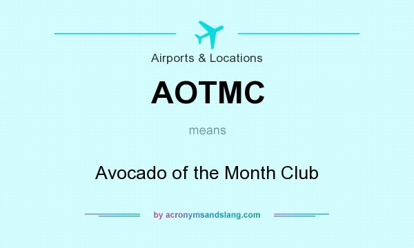 What does AOTMC mean? It stands for Avocado of the Month Club
