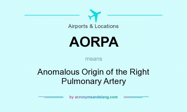 What does AORPA mean? It stands for Anomalous Origin of the Right Pulmonary Artery