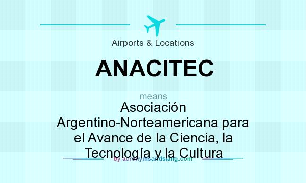 What does ANACITEC mean? It stands for Asociación Argentino-Norteamericana para el Avance de la Ciencia, la Tecnología y la Cultura