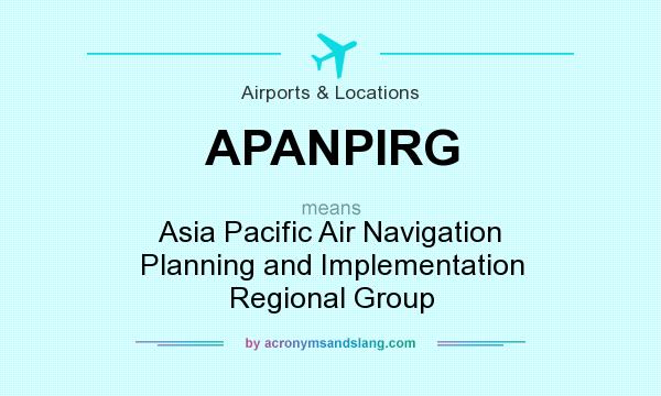 What does APANPIRG mean? It stands for Asia Pacific Air Navigation Planning and Implementation Regional Group