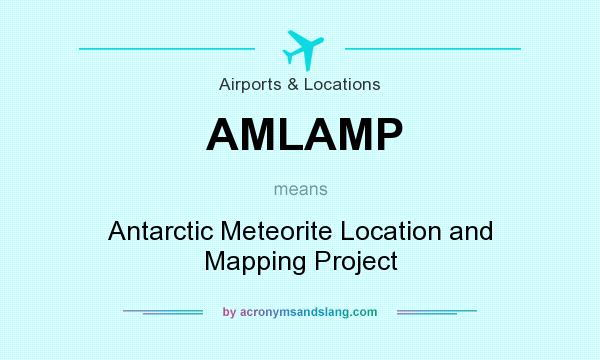 What does AMLAMP mean? It stands for Antarctic Meteorite Location and Mapping Project