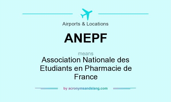 What does ANEPF mean? It stands for Association Nationale des Etudiants en Pharmacie de France