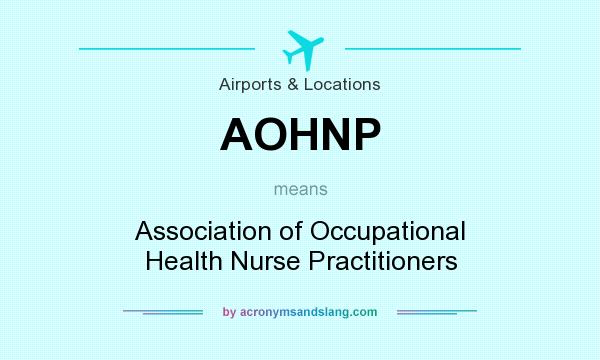 What does AOHNP mean? It stands for Association of Occupational Health Nurse Practitioners