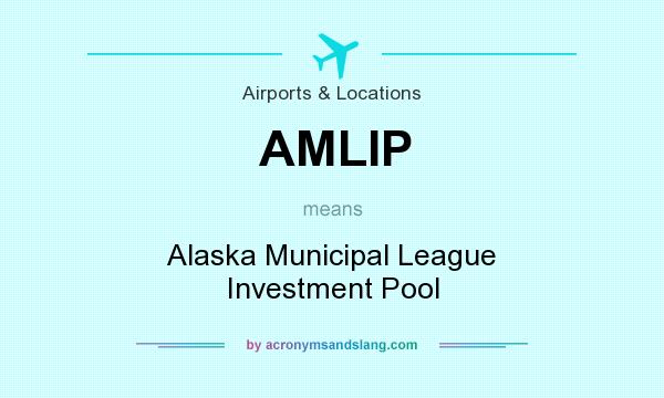 What does AMLIP mean? It stands for Alaska Municipal League Investment Pool