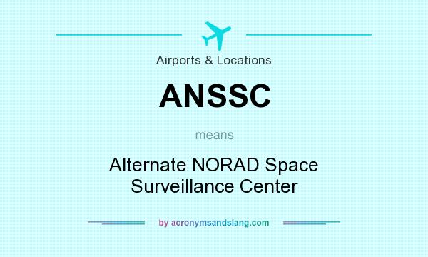 What does ANSSC mean? It stands for Alternate NORAD Space Surveillance Center