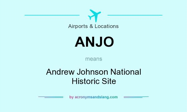 What does ANJO mean? It stands for Andrew Johnson National Historic Site