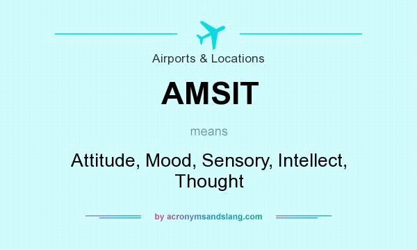 What does AMSIT mean? It stands for Attitude, Mood, Sensory, Intellect, Thought