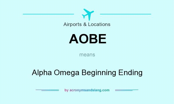 What does AOBE mean? It stands for Alpha Omega Beginning Ending
