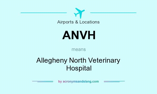 What does ANVH mean? It stands for Allegheny North Veterinary Hospital