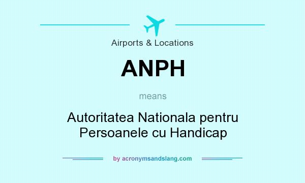 What does ANPH mean? It stands for Autoritatea Nationala pentru Persoanele cu Handicap