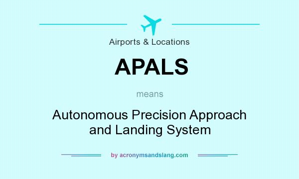 What does APALS mean? It stands for Autonomous Precision Approach and Landing System
