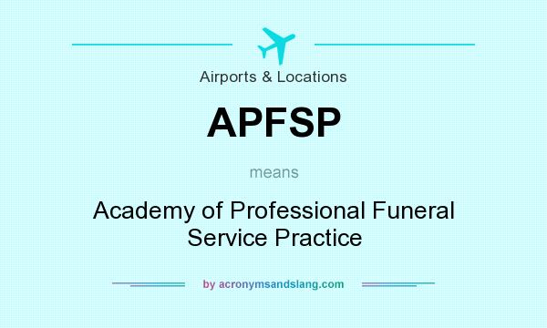 What does APFSP mean? It stands for Academy of Professional Funeral Service Practice