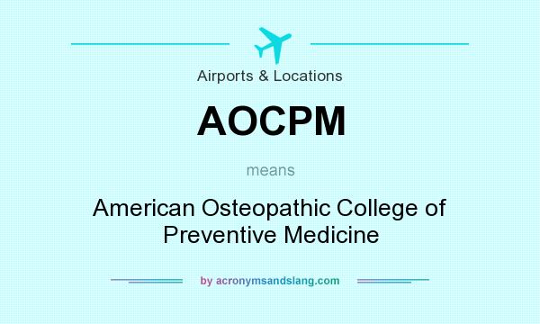 What does AOCPM mean? It stands for American Osteopathic College of Preventive Medicine
