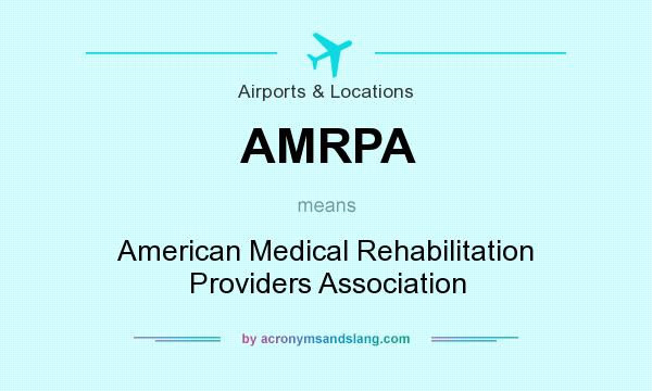 What does AMRPA mean? It stands for American Medical Rehabilitation Providers Association