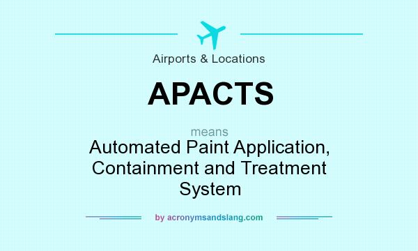 What does APACTS mean? It stands for Automated Paint Application, Containment and Treatment System