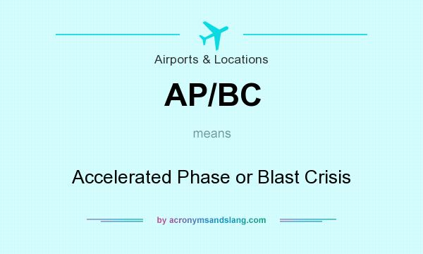 What does AP/BC mean? It stands for Accelerated Phase or Blast Crisis