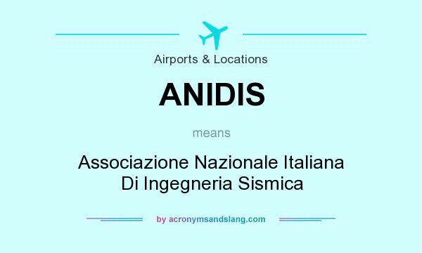 What does ANIDIS mean? It stands for Associazione Nazionale Italiana Di Ingegneria Sismica