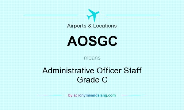 What does AOSGC mean? It stands for Administrative Officer Staff Grade C