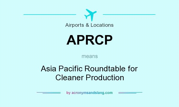 What does APRCP mean? It stands for Asia Pacific Roundtable for Cleaner Production
