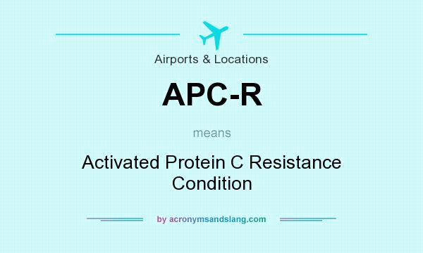 What does APC-R mean? It stands for Activated Protein C Resistance Condition