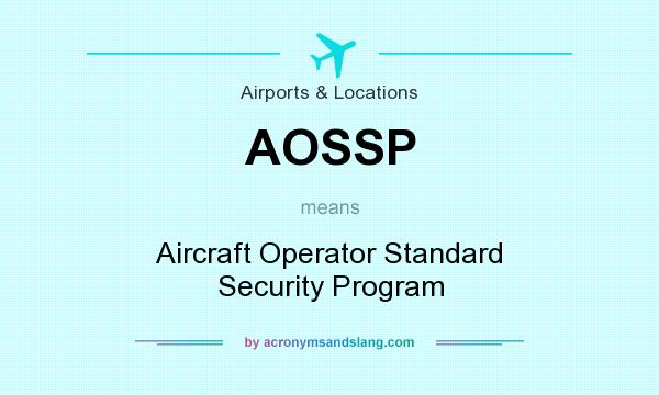 What does AOSSP mean? It stands for Aircraft Operator Standard Security Program