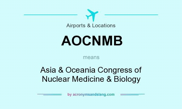 What does AOCNMB mean? It stands for Asia & Oceania Congress of Nuclear Medicine & Biology