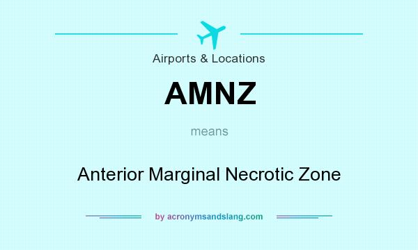 What does AMNZ mean? It stands for Anterior Marginal Necrotic Zone