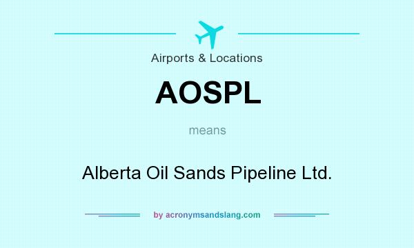 What does AOSPL mean? It stands for Alberta Oil Sands Pipeline Ltd.