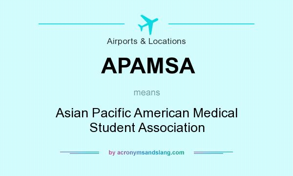 What does APAMSA mean? It stands for Asian Pacific American Medical Student Association