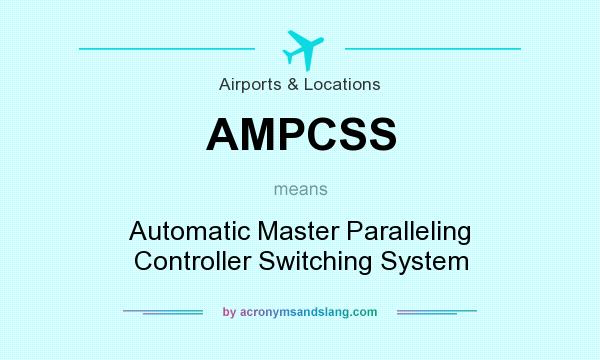 What does AMPCSS mean? It stands for Automatic Master Paralleling Controller Switching System
