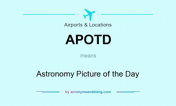 What does APOTD mean? It stands for Astronomy Picture of the Day