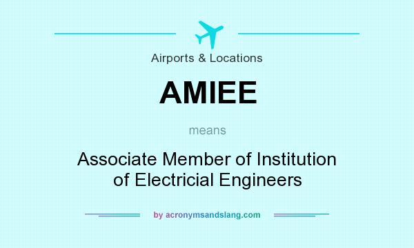 What does AMIEE mean? It stands for Associate Member of Institution of Electricial Engineers