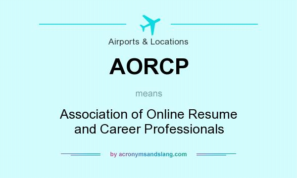 What does AORCP mean? It stands for Association of Online Resume and Career Professionals